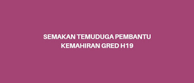 Semakan Temuduga Pembantu Kemahiran H19