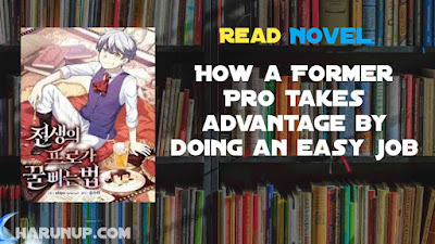 Read How a Former Pro takes advantage by doing an easy job Novel Full Episode