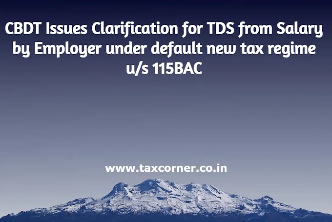 CBDT Issues Clarification for TDS from Salary by Employer under default new tax regime u/s 115BAC