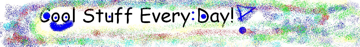 Cool stuff every day!!