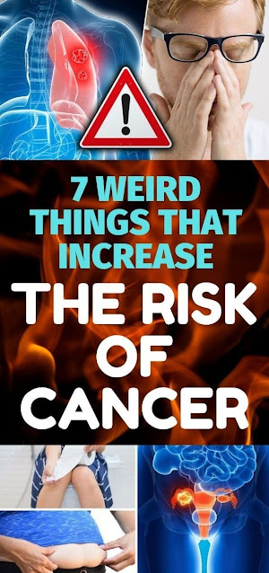 7 Weird Things That Increase The Risk Of Cancer