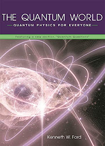 The Quantum World – Quantum Physics for Everyone featuring a new Section, "Quantum Questions"