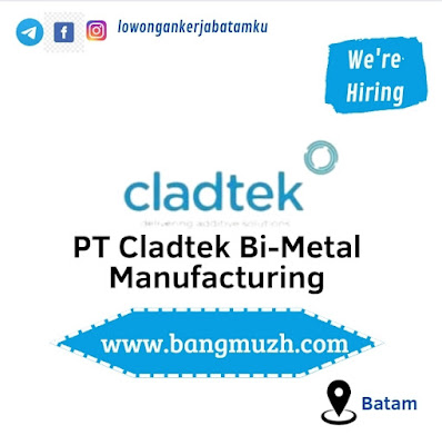 Lowongan Kerja Batam PT. Cladtek Bi-Metal Manufacturing