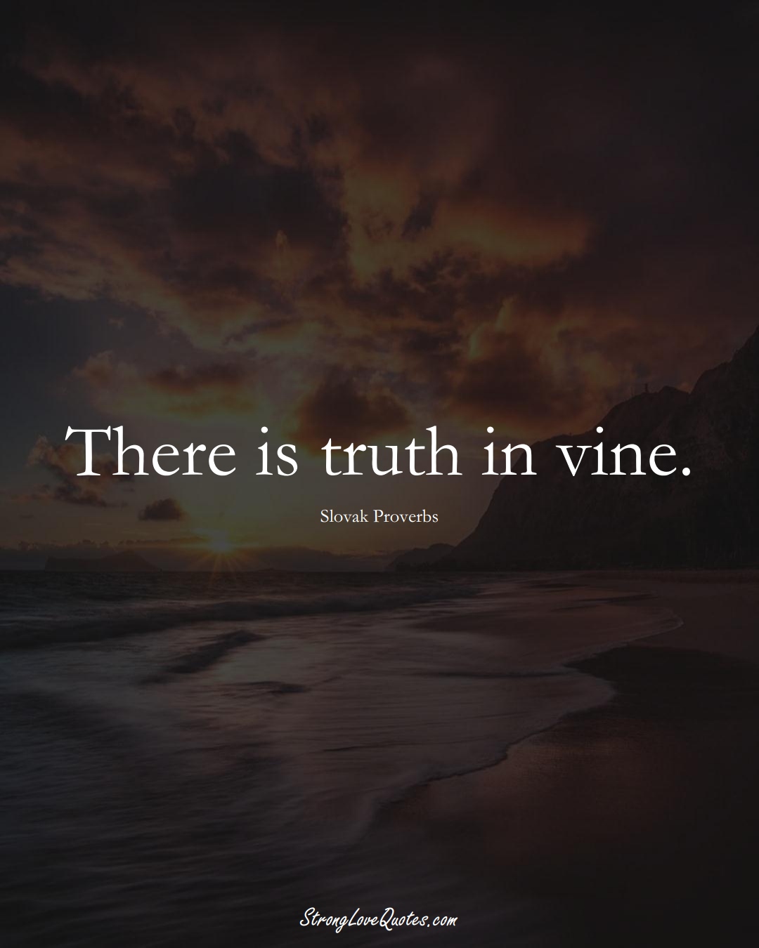 There is truth in vine. (Slovak Sayings);  #EuropeanSayings
