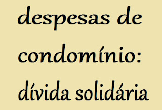 Despesas de condomínio: dívida solidária