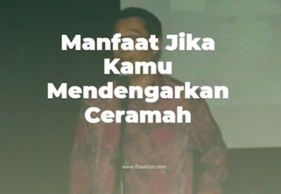 Manfaat Jika Kamu Mendengarkan Ceramah