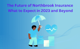 The Future of Northbrook Insurance: What to Expect in 2023 and Beyond