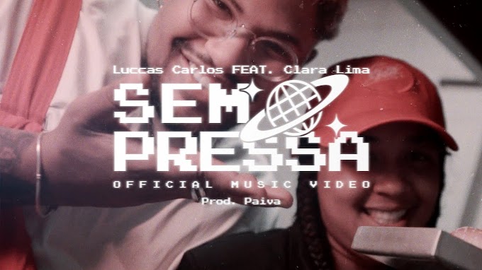 "Sem Pressa" é o audiovisual colaborativo entre Luccas Carlos & Clara Lima
