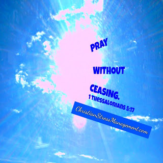 Pray without ceasing (1 Thessalonians 5:17)