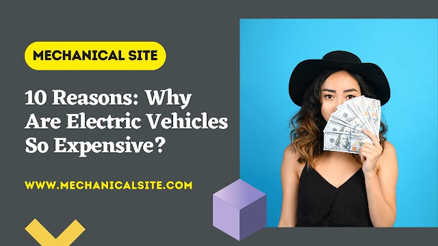 10 Reasons: Why Are Electric Vehicles So Expensive?