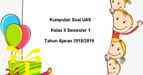 Download Soal UAS SD Kelas 2 Semester 1 Terbaru Tahun 2018 2019 Juragan Les