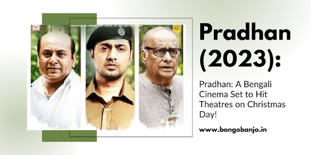 Pradhan A Bengali Cinema Set to Hit Theatres on Christmas Day