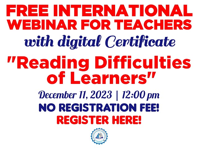 "Reading Difficulties of Learners" | Free International Webinar for Educators | Dec. 11, 2023 | Register here!