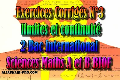 Exercices corrigés N°3 limites et continuité pour 2 bac inter, filière sciences mathématiques A et B biof PDF, , filière sciences mathématiques A et B biof, Convergence, Opérations sur les limites, Limites unilatérales, Convergence des fonctions monotones, Comparaison de fonctions, Limites à connaître, Continuité en un point, Continuité sur un intervalle, Mathématiques, BIOF, baccalauréat international maroc, baccalauréat international, BAC, 2 éme Bac TD, TP, Exercices, Cours, Contrôles Contrôle continu, examen, exercice, filière, 2ème Baccalauréat, Sciences Mathématiques A, Sciences Mathématiques B, Contrôle continu, examen, exercice, cours gratuit, cours de maths gratuit, cours en ligne gratuit, cours de physique, cours gratuit en ligne, telecharger gratuitement, cours gratuit informatique.