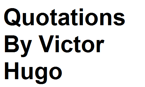 Quotations By Victor Hugo