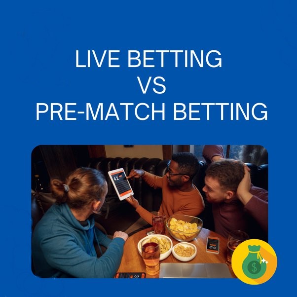 Live Betting vs pre match betting