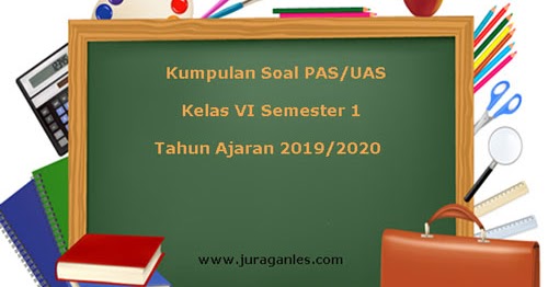 Download Soal PAS UAS Kelas 6 K13 Terbaru Tahun Ajaran 2019 2020 Juragan Les