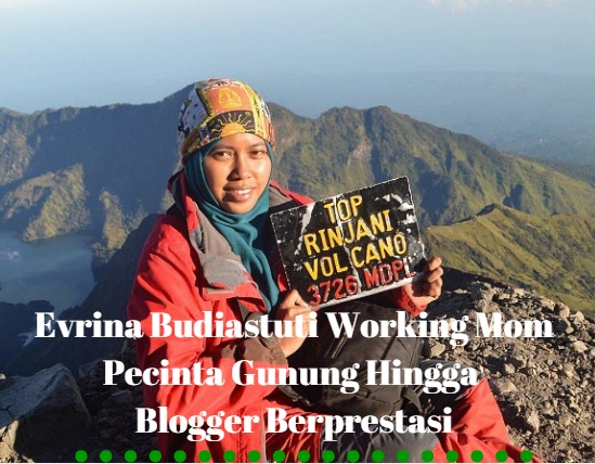 Evrina Budiastuti Working Mom Pecinta Gunung Hingga Blogger Berprestasi