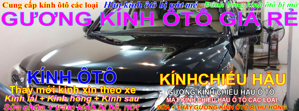 Gương kính xe hơi ôtô | gương ôtô | kính ôtô | kính xe ôtô | kính xe hơi | kính chắn gió | kính trước | kính lái | kính hông | kính cửa | kính sau | kính lưng ôtô