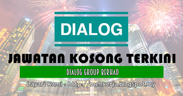 Jawatan Kosong di DIALOG Group Berhad - 8 April 2017 