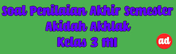 PAS AKIDAH AKHLAK (SOAL KELAS 3 MI)