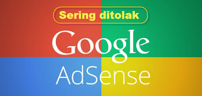 sering ditolak google adsense baca dulu ini