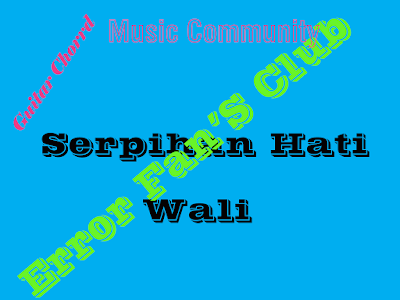 Chord Gitar Serpihan Hati | Wali