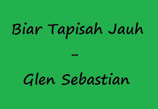 Lirik dan Kunci Gitar lagu Biar Tapisah Jauh - Glen Sebastian 