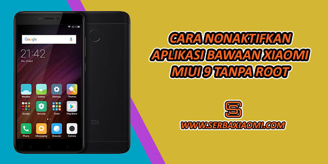 Cara Nonaktifkan Aplikasi Bawaan Xiaomi MIUI 9 Tanpa Root