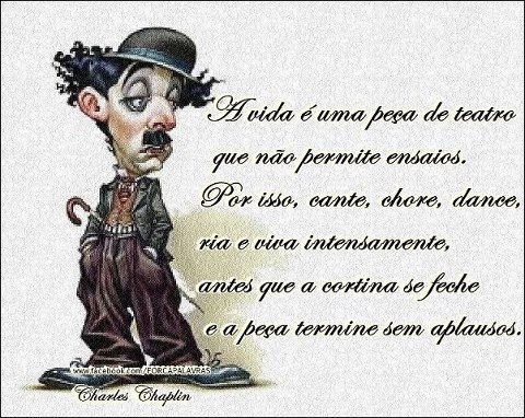 A VIDA É UMA PEÇA DE TEATRO ( charlie chaplin).