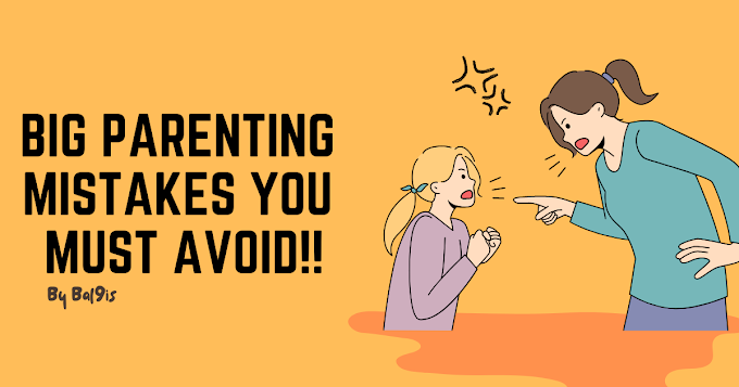  Common Big Parenting Mistakes You Must Avoid