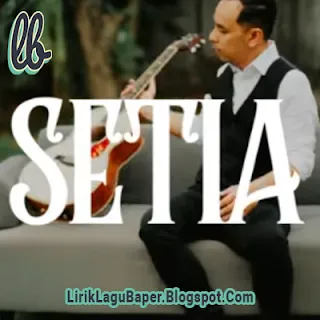 Lirik Lagu Pongki Barata, The Dangerous Band - Setia