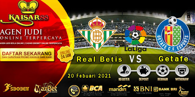 Prediksi Bola Terpercaya Liga Spanyol Real Betis vs Getafe 20 Februari 2021