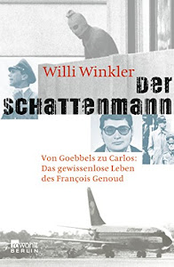 Der Schattenmann: Von Goebbels zu Carlos: Das mysteriöse Leben des François Genoud