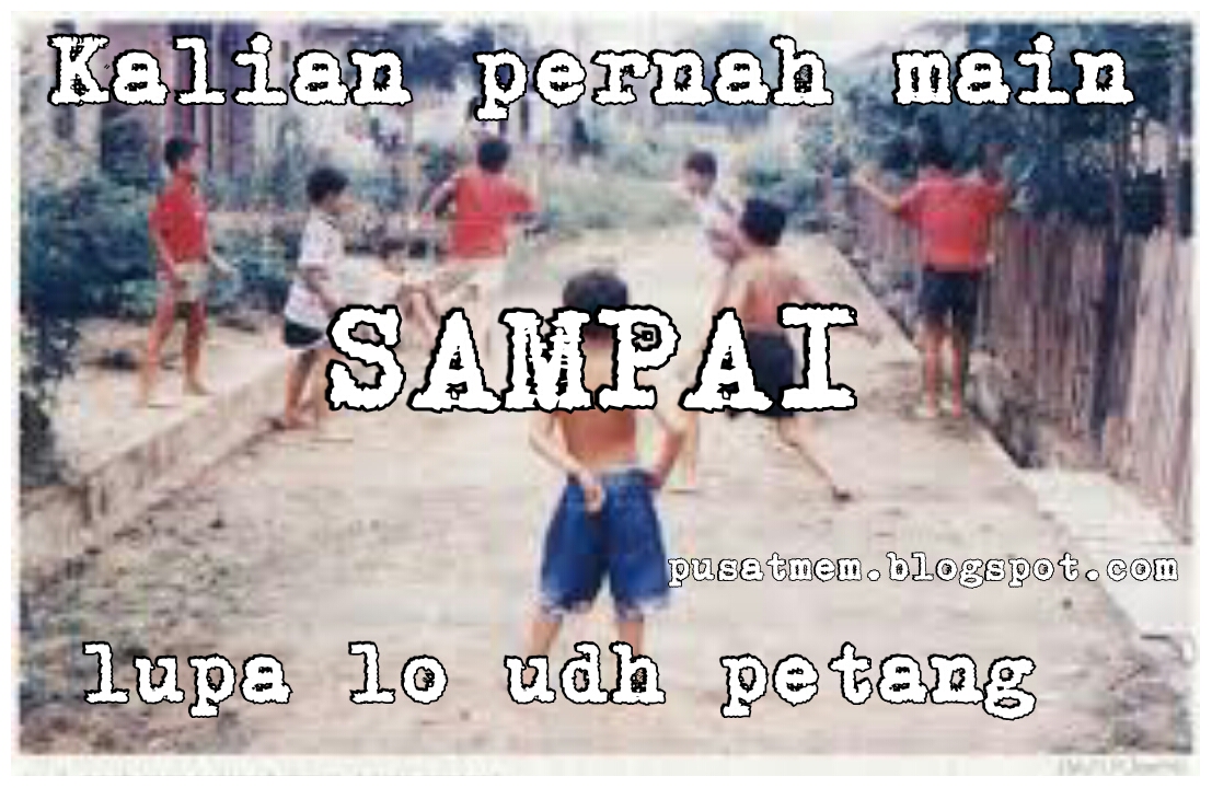 PUSAT MEME 10 Meme Ini Bikin Kamu Inget Masa Kecil