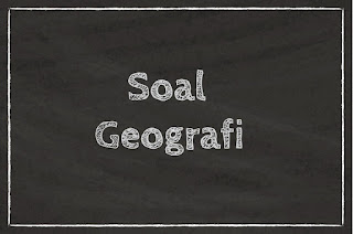 Soal Geografi Kelas 10 Tentang Pengetahuan Dasar Geografi