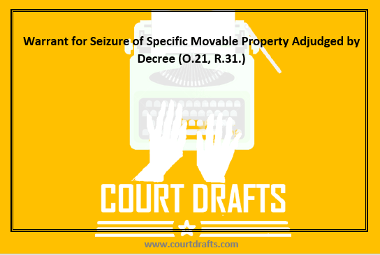 Warrant for Seizure of Specific Movable Property Adjudged by Decree (O.21, R.31.)