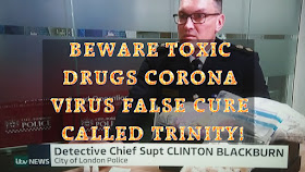 BEWARE TOXIC DRUGS CORONA VIRUS FALSE CURE CALLED TRINITY!