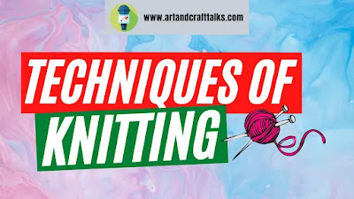 What is Knitting?, Techniques of Knitting
