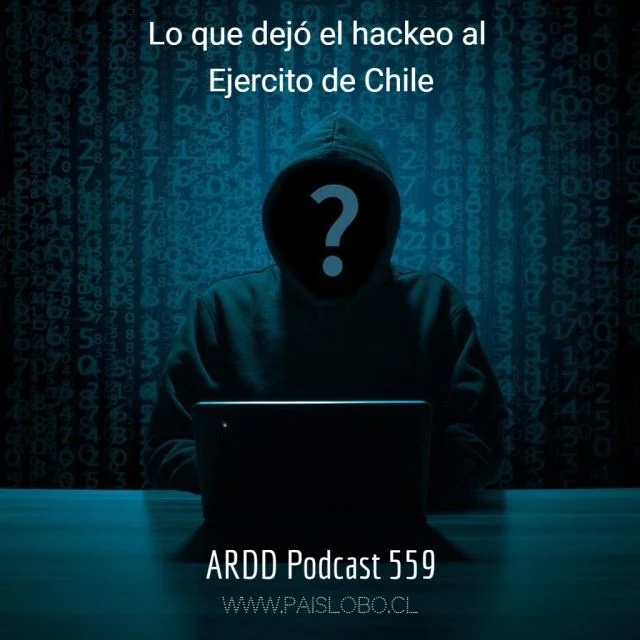 Lo que dejó el hackeo al Ejército de Chile - ARDD Podcast 559