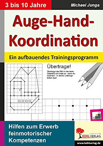 Auge-Hand-Koordination: Ein aufbauendes Trainingsprogramm zum Erwerb feinmotorischer Kompetenzen