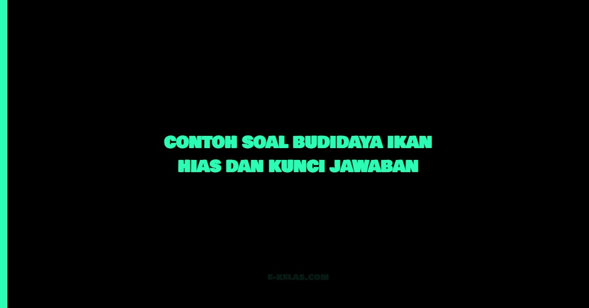 Contoh Soal Budidaya Ikan Hias dan Kunci Jawaban