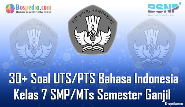 30+ Contoh Soal UTS/PTS Bahasa Indonesia Kelas 7 SMP/MTs Semester Ganjil Terbaru