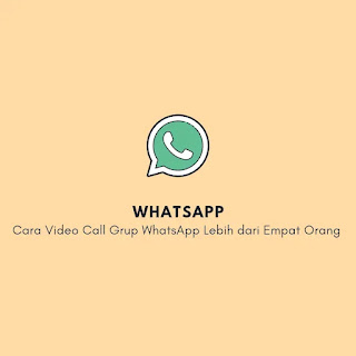 Cara Video Call Grup WhatsApp Lebih dari Empat Orang