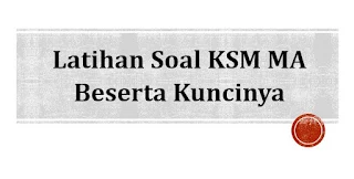 Kompetisi Sains Madrasah atau yang biasa disebut dengan KSM merupakan sebuah Kompetisi di  Latihan Soal KSM MA Beserta Kuncinya