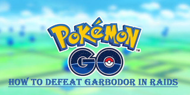 Pokemon Go: How to Defeat Garbodor in Raids
