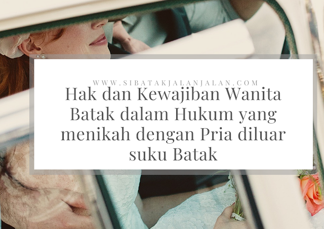 hak dan kewajiban wanita batak dalam hukum yang menikah dengan pria diluar suku batak