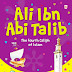 The Life of Sayyiduna Ali bin Abi Talib (ra) - A Life Worth Looking Upto