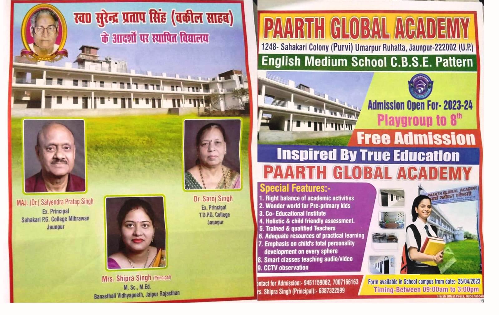 *स्व. सुरेन्द्र प्रताप सिंह (वकील साहब) के आदर्शों पर स्थापित विद्यालय - PAARTH GLOBAL ACADEMY | 1248- Sahakari Colony (Purvi) Umarpur Ruhatta, Jaunpur-222002 (U.P.) | English Medium School C.B.S.E. Pattern | Admission Open For-2023-24 | Playgroup to 8th | Free Admission | Inspired By True Education | PAARTH GLOBAL ACADEMY | Special Features:- 1. Right balance of academic activities. 2. Wonder world for Pre-primary kids. 3. Co-Educational Institute. 4. Holistic & child friendly assessment. 5. Trained & qualified Teachers. 6. Adequate resources of practical learning. 7. Emphasis on child's total personality development on every sphere. 8. Smart classes teaching audio/video 9. CCTV observation | Contact for Admission: 9451159062, 7007166163 | Mrs. Shipra Singh (Principal): 6387322599 | Form available in School campus from date:- 25/04/2023 Timing-Between 09:00am to 3:00pm | NayaSaveraNetwork*
