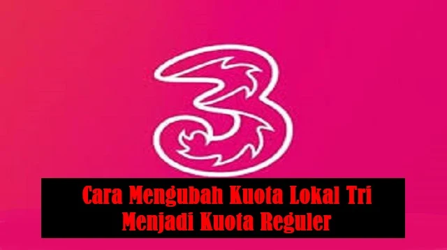 Cara Mengubah Kuota Lokal Tri Menjadi Kuota Reguler